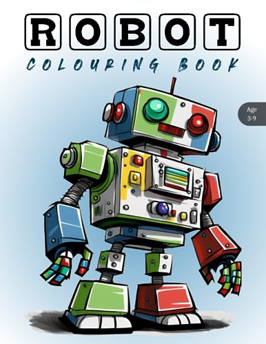 Robot Colouring Book: 60+ Robots images for colouring. Children aged 3-9.