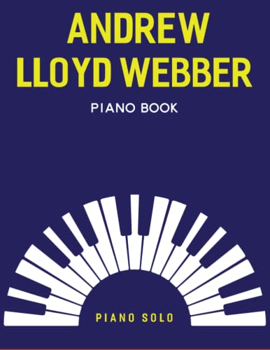 Andrew Lloyd Webber Piano Book: A Collection of 19 Songs for Piano Solo
