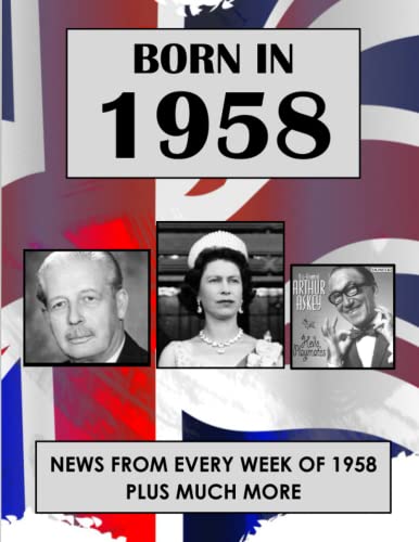 Born In 1958: News from every week of 1958. How times have changed from 1958 to the 21st century.
