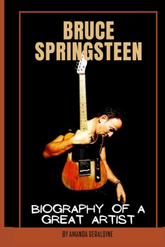 Bruce Springsteen: Biography Of A Great Artist