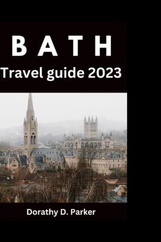 Bath travel guide 2023: Explore bath: Comprehensive guide on planning your trip to bath 2023 and beyond