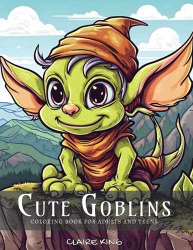 Cute Goblins Coloring Book for Adults and Teens : Adorable Creepy Fairy Goblins and Their Enchanted Homes Fantastical and Enchanting Woodland World for Relaxation, Stress and Anxiety Relief