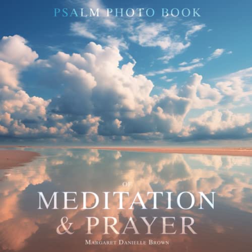 Psalm Photo Book of Meditation and Prayer : Beautiful Images and Words Inspiring Comfort and Happiness