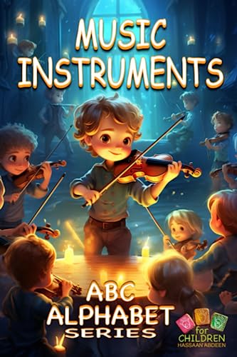 ABC Alphabet Music Instruments, ABC Joyful Melody from A to Z: ABC Alphabet Illustrations Series for children ages 6 - 10 to learn music instruments with alphabets for homeschooling and music lovers