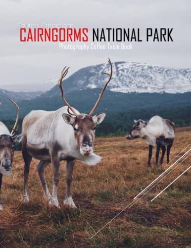 CAIRNGORMS NATIONAL PARK Photography Coffee Table Book Tourists Attractions: A Visual Tour In Cairngorms National Park,Scotland Photography Coffee ... Images (8.5"*11") Paperback.May 12, 2023.