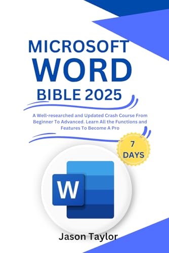 Microsoft Word Bible: A Well-researched and Updated Crash Course From Beginner To Advanced Paragraph Spacing, Outdent or Indent, Format Characters, ... Hierarchy to Become a Pro (Microsoft Office)