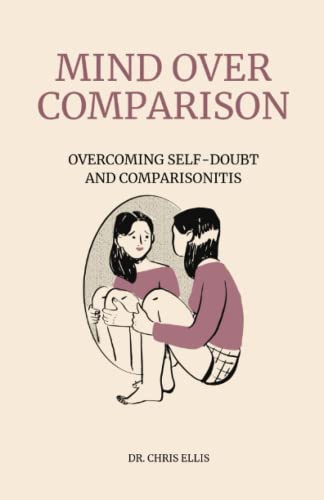 Mind Over Comparison: Overcoming Self-doubt and Comparisonitis