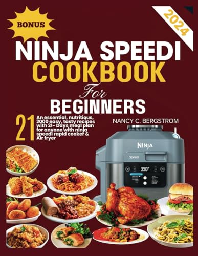 NINJA SPEEDI COOKBOOK FOR BEGINNERS: An essential, nutritious, 2000 easy, tasty recipes with 21- days meal plan for anyone with ninja speedi rapid ... fryer (The Ninja Cookbook Collection Series)
