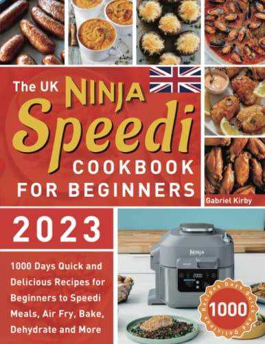 The UK Ninja Speedi Cookbook for Beginners: 1000 Days Quick and Delicious Recipes for Beginners to Speedi Meals, Air Fry, Bake, Dehydrate and More