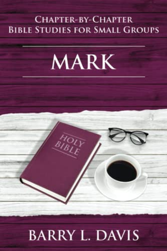Mark: Chapter-By-Chapter Bible Studies for Small Groups