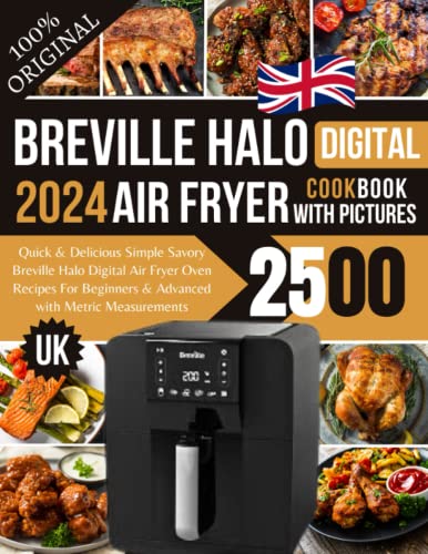 Breville Halo Air Fryer Cookbook UK 2024 with Pictures: Quick and Delicious Simple Savory Breville Halo Digital Air Fryer Oven Recipes for Beginners and Advanced with Metric Measurements
