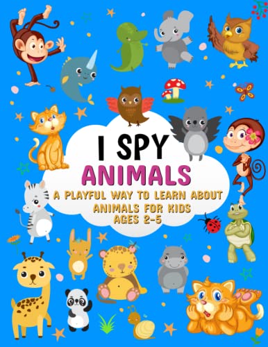 I Spy Animals: Playful Way to Learn About Animals for Kids Ages 2-5