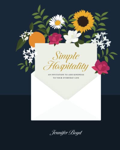 Simple Hospitality: An Invitation to Add Kindness to Your Everyday Life