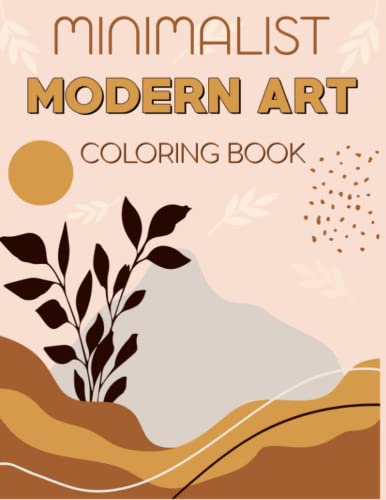Minimalist Modern Art Coloring Book: A Collection of Beautifully Designed Minimalist Modern Art for Relaxation and Creativity.