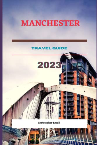 Manchester Travel Guide 2023: The Ultimate Guide to exploring Manchester, adventure, discover the culture and explore the great sights and hidden gems of Manchester (TRAVEL GUIDE JOURNEY)