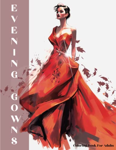 Evening Gown Coloring Book For Adults: Create Your Own Fashion Masterpieces With 50 Illustrations