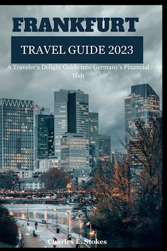 FRANKFURT TRAVEL GUIDE 2023: A Traveler's Delight Guide into Germany's Financial Hub