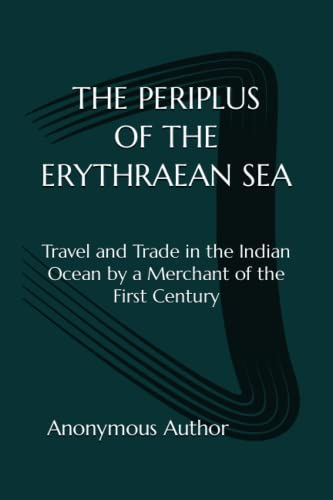 The Periplus of the Erythraean Sea: Travel and Trade in the Indian Ocean by a Merchant of the First Century