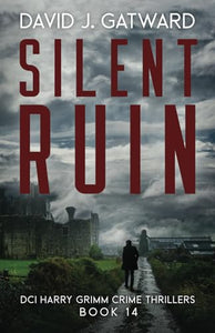 Silent Ruin: A Yorkshire Murder Mystery (DCI Harry Grimm Crime Thrillers) 