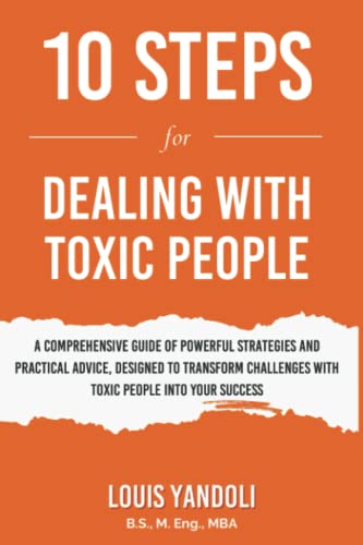 10 Steps for Dealing with Toxic People: A practical guide for navigating negative influences for a happy, healthier life