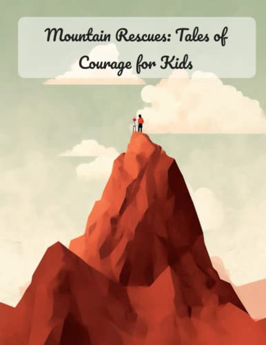 Mountain Rescues: Tales of Courage for Kids : Unleash the Adventure: Captivating Mountain Rescue Tales for Kids!