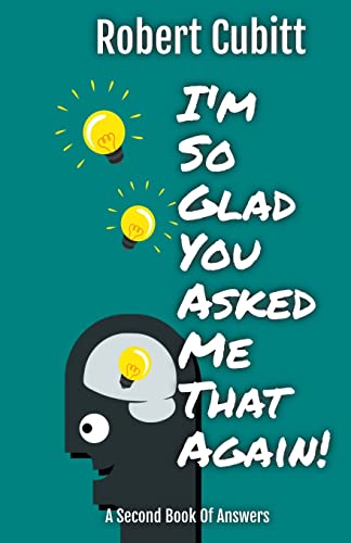 I'm So Glad You Asked Me That Again