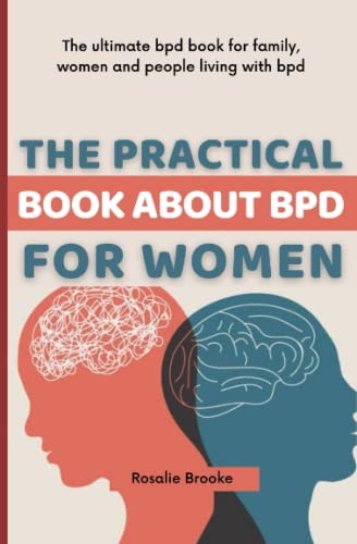 The Practical Book about BPD for Women: The ultimate BPD book for family, women and people living with bpd