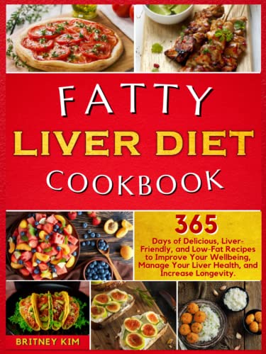 Fatty Liver Diet Cookbook: 365 Days of Delicious, Liver-Friendly, and Low-Fat Recipes to Improve Your Wellbeing, Manage Your Liver Health, and Increase Longevity.