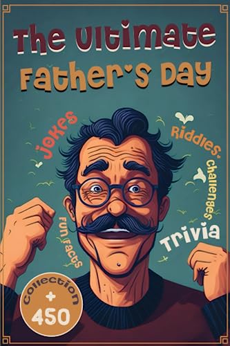 The Ultimate Father's Day Collection: +450 Jokes, Challenges, fun facts, riddles and Heartfelt Moments to Celebrate Dad: Dad Jokes Unleashed book from Wife, Son, and Daughter