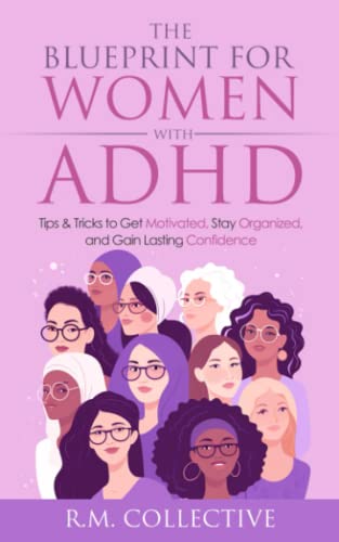 Blueprint for Women with ADHD : Tips and Tricks to Get Motivated, Stay Organized, and Gain Lasting Confidence