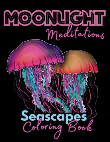 Moonlight Meditations Seascapes : Calming and Whimsical Sea Life Black Background Coloring Book for Adults and Teens with Relaxation Scenery