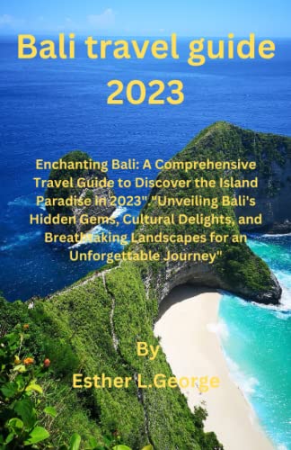 Bali Travel Guide 2023 : A Comprehensive Travel Guide to Discover the ...