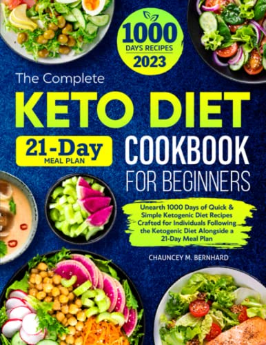 Complete Keto Diet Cookbook for Beginners : Unearth 1000 Days of Quick and Simple Ketogenic Diet Recipes Crafted for Individuals Following the Ketogenic Diet Alongside a 21-Day Meal Plan