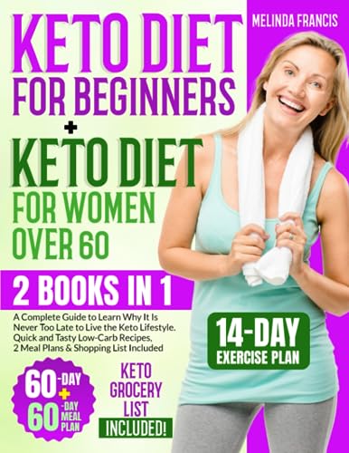 Keto Diet for Beginners + Keto Diet for Women Over 60: 2 BOOKS IN 1: A Complete Guide to Learn Why It Is Never Too Late to Live the Keto Lifestyle | ... 2 Meal Plans & Shopping List Included