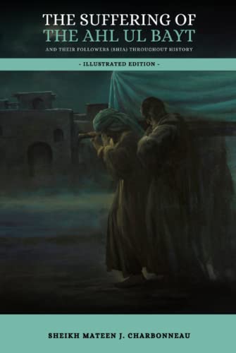 The Suffering of the Ahl ul Bayt and their Followers (Shia) throughout History