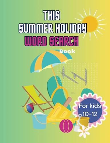 Summer Holiday Word Search Book for Kids: This Summer Holiday Word Search Book for Kids Ages 10-12