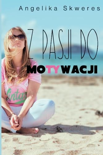 Z pasji do motywacji: Pami?tnik motywacyjny do zmian i dzia?ania
