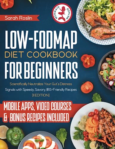 Low-FODMAP Diet Cookbook for Beginners: Scientifically Neutralize Your Gut's Distress Signals with Speedy, Savory, IBS-Friendly Recipes [II EDITION]