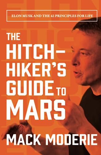 The Hitchhiker's Guide to Mars: Elon Musk and the 42 Principles for Life