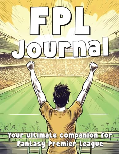 FPL Journal: Your Ultimate Companion for Fantasy Premier League: A Fun Way to Track, Plan and Colour Your FPL Season