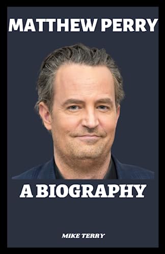 MATTHEW PERRY: Biography Of The Hollywood Star (Famous Biographies)