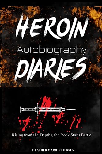 Heroin Diaries Autobiography: Rising from the Depths, the Rock Star's Battle