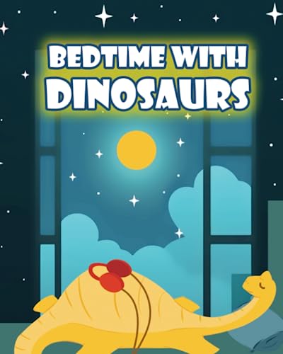 Dinosaurs Say Goodnight: Bedtime Story Book with Dinosaurs For Children 4-8 Years Old (Bedtime Short Story For Children 4-8 Years Old)