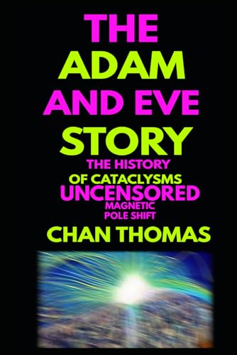 The Adam And Eve Story The History Of Cataclysms Uncensored Digital Version - Magnetic Pole Shift