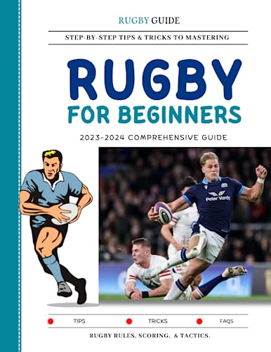 Rugby for Beginners: Step-By-Step Tips and Tricks to Mastering Rugby Rules, Scoring, and Tactics