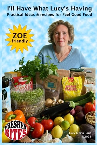 I'll Have What Lucy's Having: Practical Ideas and Recipes for Feel Good Food (Fresher Bites)