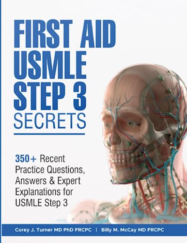 FIRST AID USMLE STEP 3 SECRETS: 350+ Recent Practice Questions, Answers & Expert Explanations for USMLE Step 3