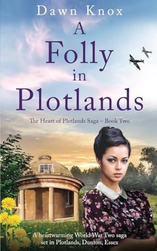 A Folly in Plotlands: A Heartwarming World War Two Saga Set in Plotlands, Dunton, Essex (The Heart of Plotlands)