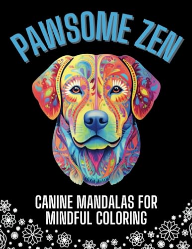 Pawsome Zen: Canine Mandalas for Mindful Coloring - Stress-Relieving Dog Coloring Book for Adults- Explore Harmony and Relaxation with 50 Stunning ... 8.5 x 11 (Animal Mandala Coloring Books)