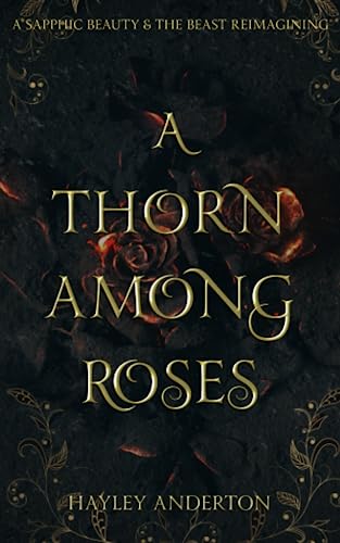 Thorn among Roses : A Sapphic Beauty and the Beast Reimagining